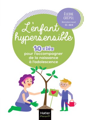 cover image of L'enfant hypersensible--10 clés pour l'accompagner de la naissance à l'adolescence
